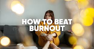 How to Beat Burnout